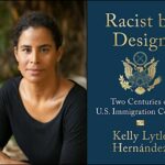 Racist by Design with author Kelly Lytle Hernández